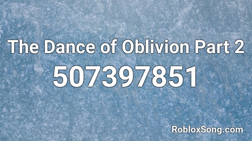 The Dance of Oblivion Part 2 Roblox ID