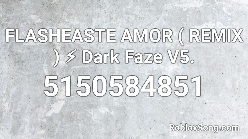 FLASHEASTE AMOR ( REMIX ) ⚡ Dark Faze V5. Roblox ID