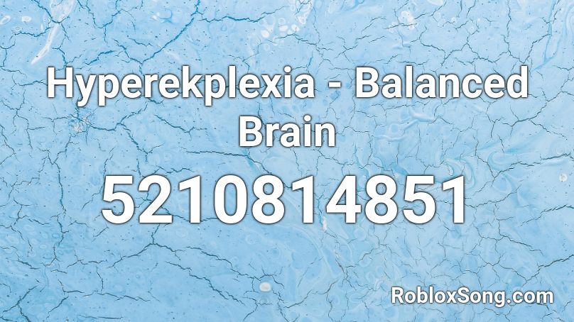 Hyperekplexia - Balanced Brain Roblox ID
