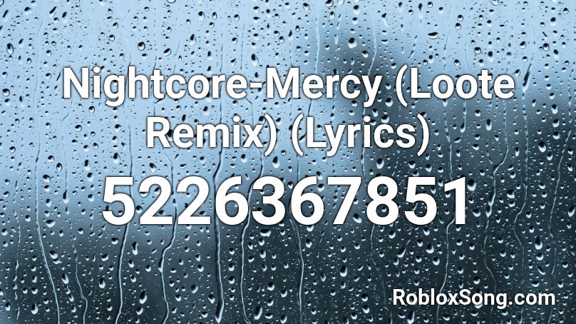 Nightcore-Mercy (Loote Remix) (Lyrics) Roblox ID