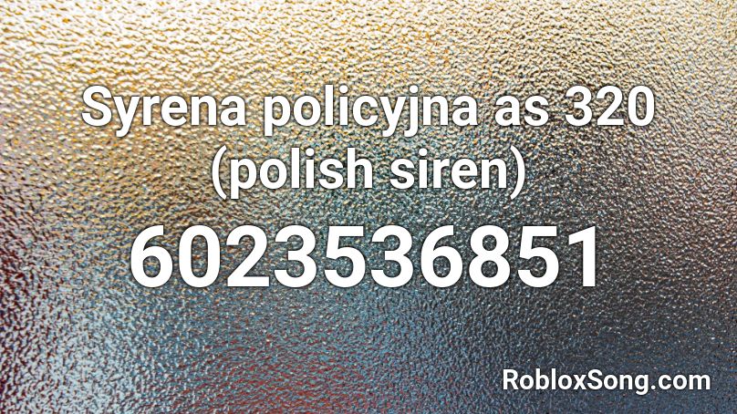 Syrena policyjna as 320 (polish siren) Roblox ID
