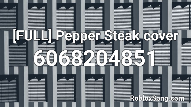 [FULL] Pepper Steak cover Roblox ID
