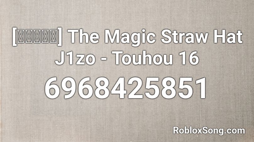 [東方天空璋] The Magic Straw Hat J1zo - Touhou 16 Roblox ID