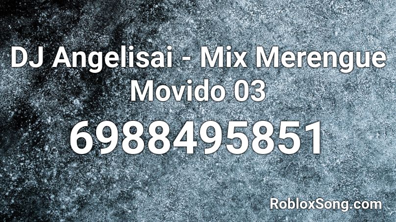 DJ Angelisai - Mix Merengue Movido 03 Roblox ID