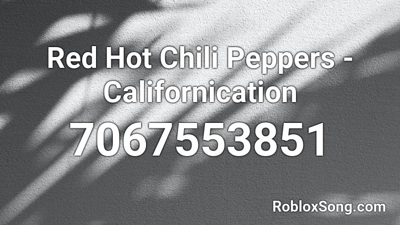 Red Hot Chili Peppers - Californication Roblox ID