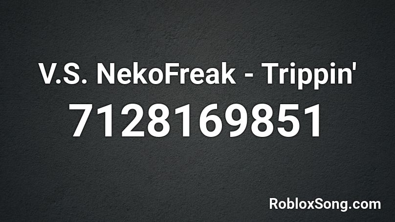 V.S. NekoFreak - Trippin' Roblox ID
