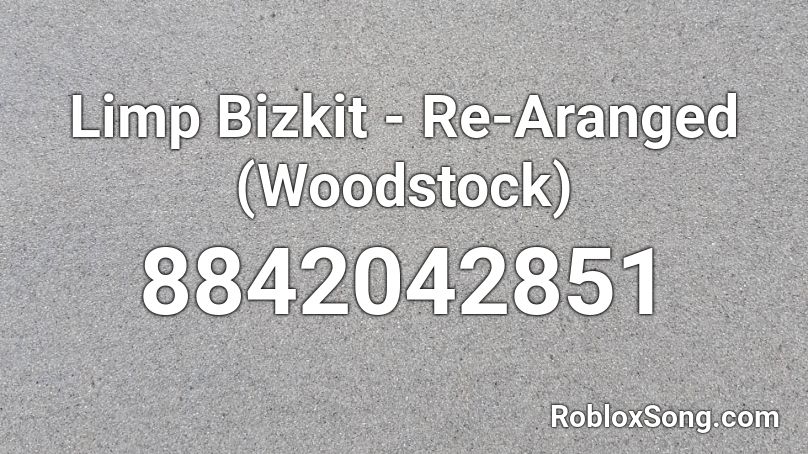 Limp Bizkit - Re-Aranged (Woodstock) Roblox ID
