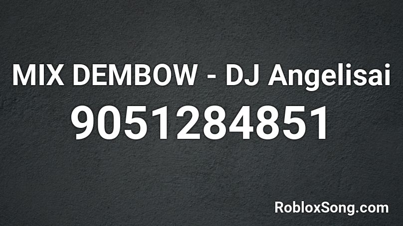 MIX DEMBOW - DJ Angelisai Roblox ID