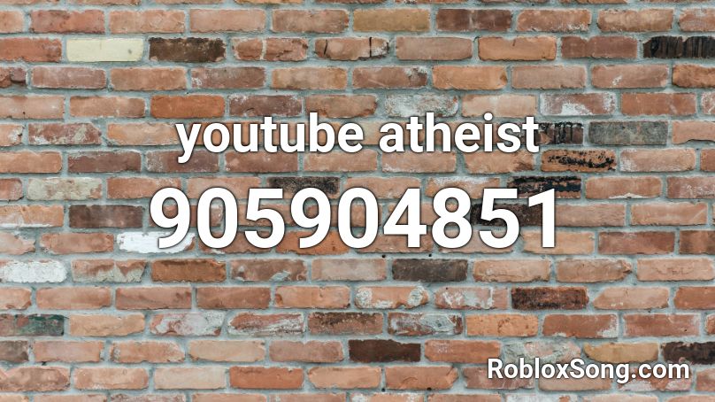 Youtube Atheist Roblox Id Roblox Music Codes - youtube roblox music ids