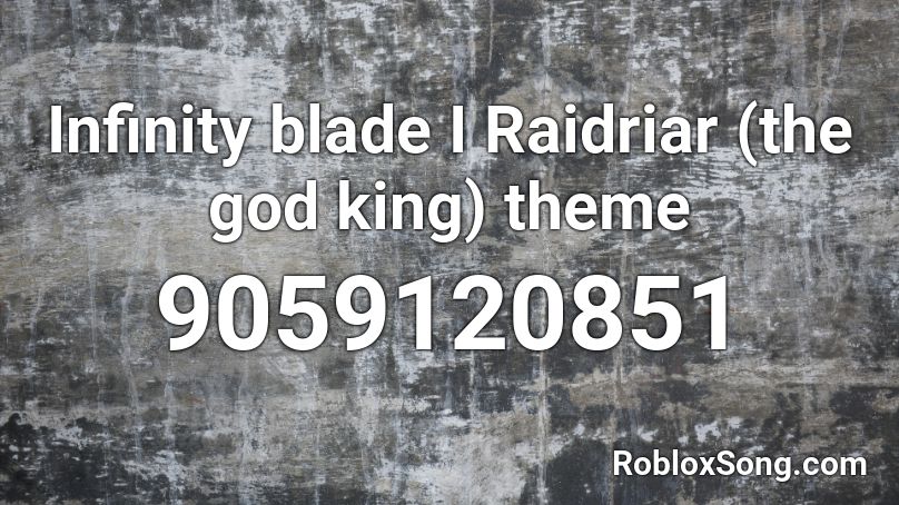 Infinity blade I Raidriar (the god king) theme Roblox ID