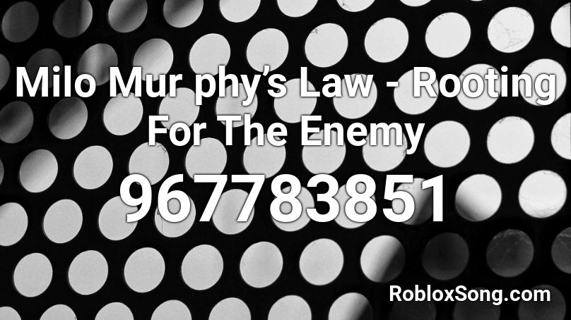 Milo Mur phy’s Law - Rooting For The Enemy Roblox ID
