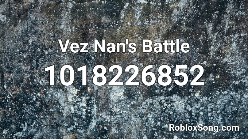 Vez Nan's Battle Roblox ID