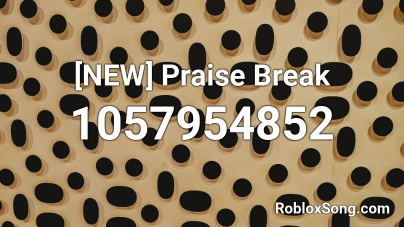 [NEW] Praise Break Roblox ID