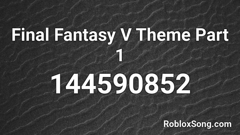 Final Fantasy V Theme Part 1 Roblox ID