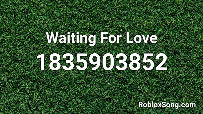 Waiting For Love Roblox ID