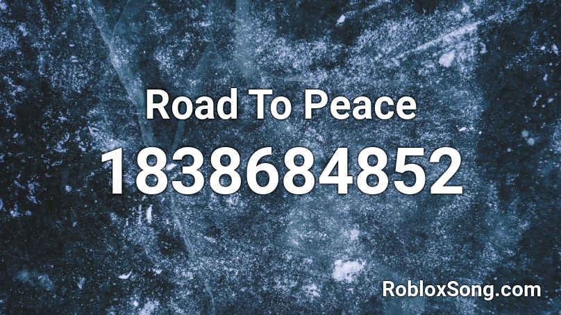 Road To Peace Roblox ID