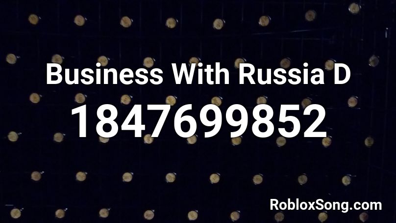 Business With Russia D Roblox ID