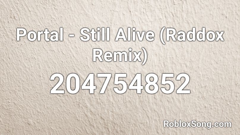 Portal - Still Alive (Raddox Remix) Roblox ID