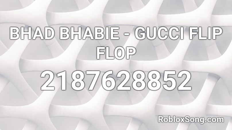 Bhad Bhabie Gucci Flip Flop Roblox Id Roblox Music Codes - gucci flip flops roblox id loud