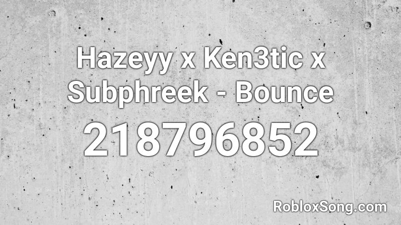 Hazeyy x Ken3tic x Subphreek - Bounce Roblox ID