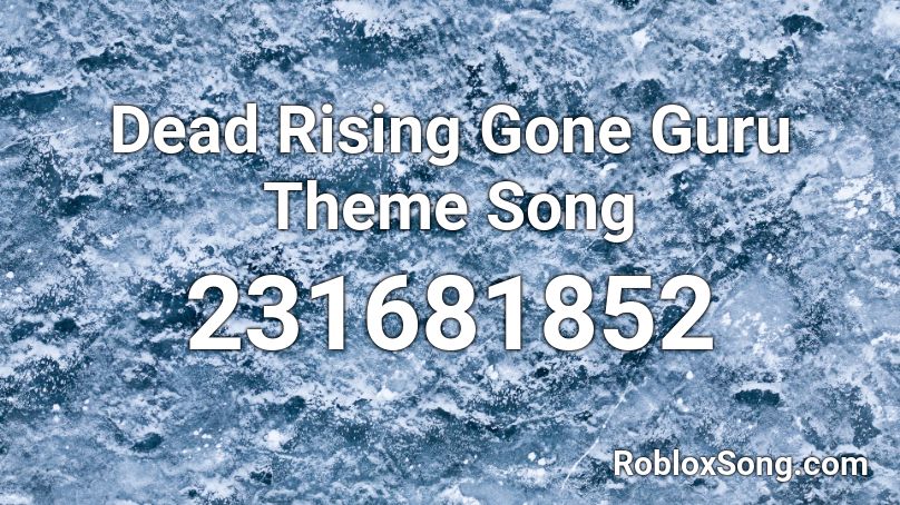 Dead Rising Gone Guru Theme Song Roblox ID