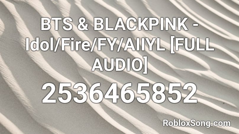Bts Blackpink Idol Fire Fy Aiiyl Full Audio Roblox Id Roblox Music Codes - bts roblox id codes idol