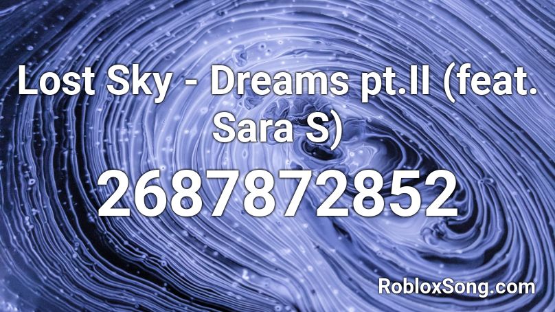 Lost Sky - Dreams pt.II (feat. Sara S) Roblox ID