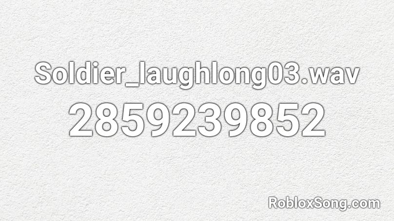 Soldier_laughlong03.wav Roblox ID