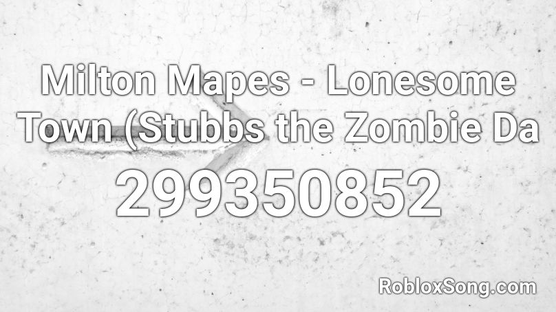Milton Mapes - Lonesome Town (Stubbs the Zombie Da Roblox ID