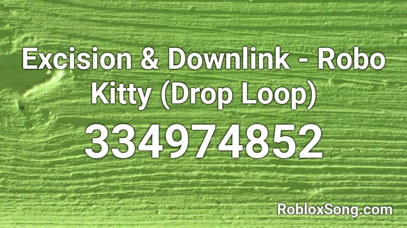 Excision & Downlink - Robo Kitty (Drop Loop) Roblox ID