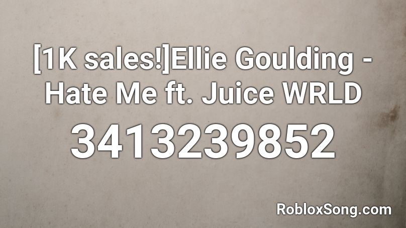 1k Sales Ellie Goulding Hate Me Ft Juice Wrld Roblox Id Roblox Music Codes - roblox song id hate me