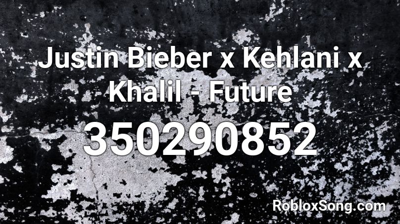 Justin Bieber x Kehlani x Khalil - Future  Roblox ID