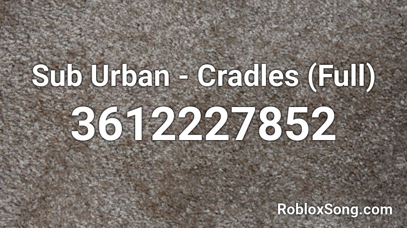 Sub Urban Cradles Full Roblox Id Roblox Music Codes - cradles id code roblox