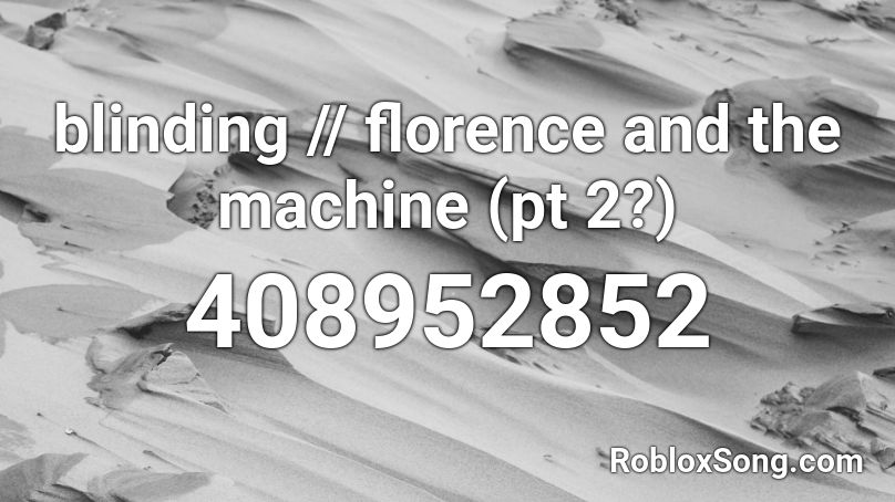 blinding // florence and the machine (pt 2?) Roblox ID