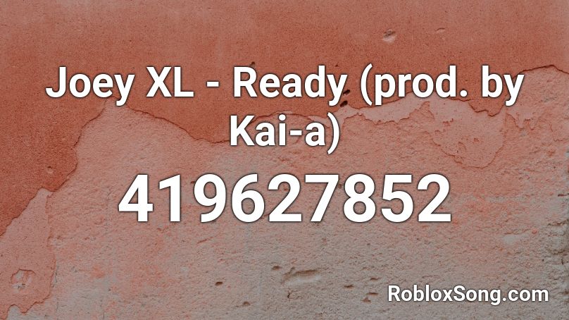 Joey XL - Ready (prod. by Kai-a)  Roblox ID