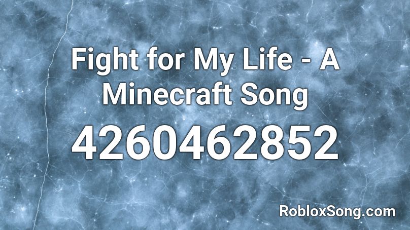 Fight For My Life A Minecraft Song Roblox Id Roblox Music Codes - roblox minecraft song codes