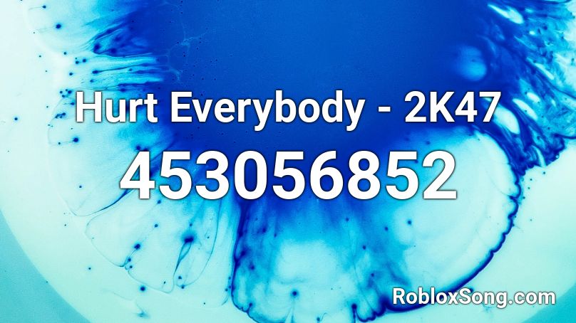 Hurt Everybody - 2K47 Roblox ID