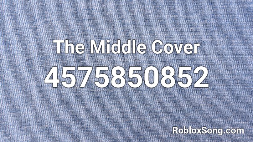 The Middle Cover Roblox ID