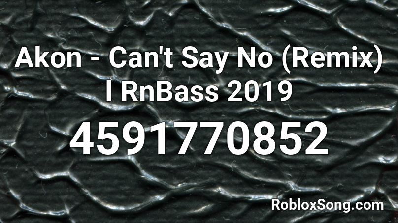 Akon - Can't Say No (Remix) l RnBass 2019 Roblox ID