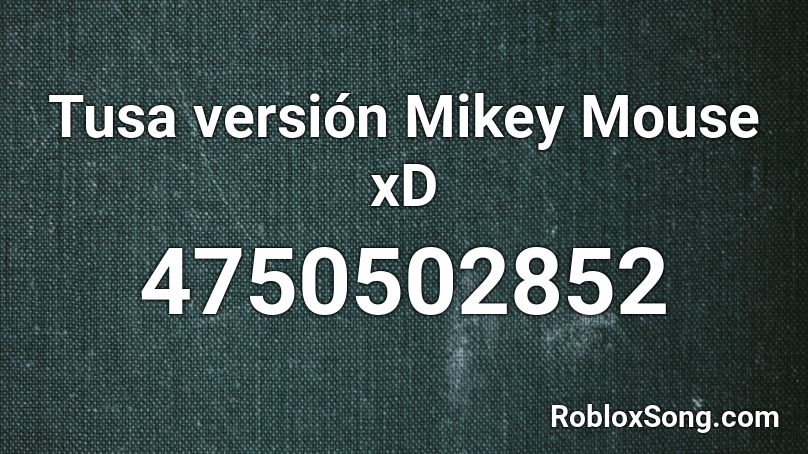 Tusa versión Mikey Mouse xD Roblox ID