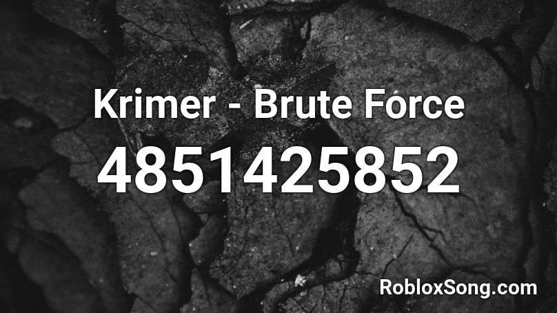 Krimer Brute Force Roblox Id Roblox Music Codes - brute force roblox