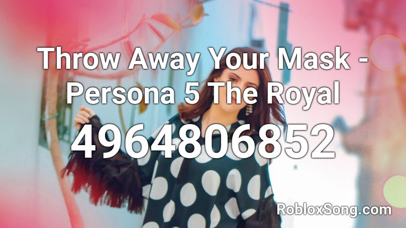 Throw Away Your Mask - Persona 5 The Royal Roblox ID