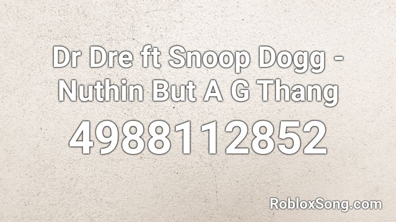 Dr Dre Ft Snoop Dogg Nuthin But A G Thang Roblox Id Roblox Music Codes - snoop dogg song id roblox