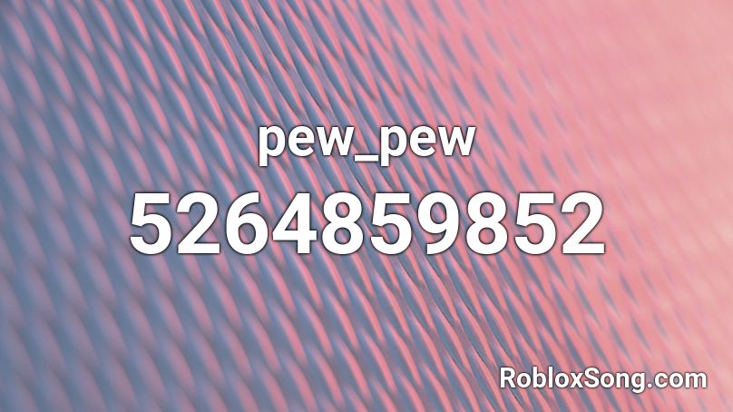 pew_pew Roblox ID