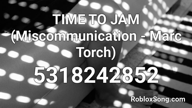 TIME TO JAM (Miscommunication - Marc Torch) Roblox ID