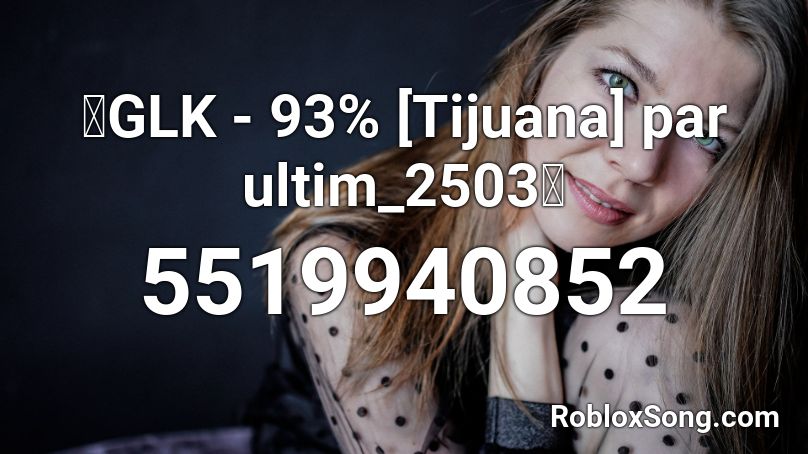 👀GLK - 93% [Tijuana] par ultim_2503👀 Roblox ID