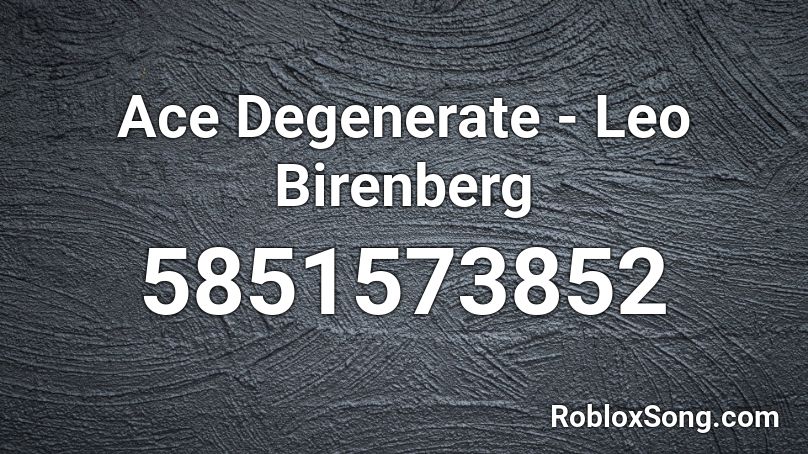 Ace Degenerate -  Leo Birenberg   Roblox ID