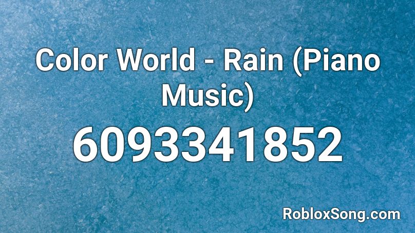 Color World - Rain (Piano Music) Roblox ID