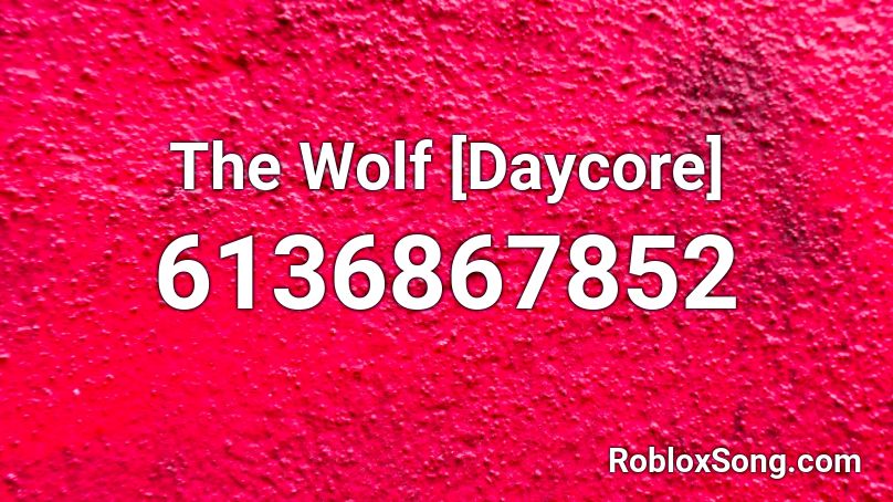 The Wolf [Daycore] Roblox ID