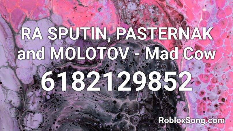 RA SPUTlN, PASTERNAK and MOLOTOV - Mad Cow Roblox ID